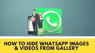 How To Hide Whatsapp Images and Videos From Gallery