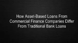How Asset-Based Loans From Commercial Finance Companies Differ From Traditional Bank Loans