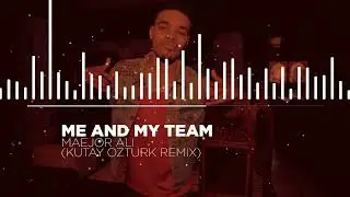 MAEJOR ALI - ME AND MY TEAM ( KUTAY OZTURK REMIX )