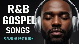 BEST Relaxing Psalms R&B 🎧 Christian Gospel Music for Prayer & Sleep