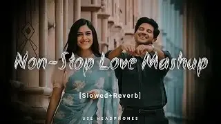 NON – STOP LOVE || 💕😘 || MASHUP SONGS SLOWED + REVERB AND YOUTUBE NAME AANANDXPRO 