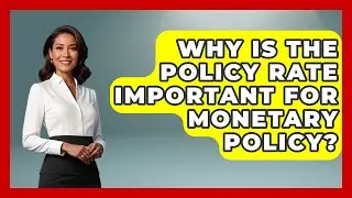 Why Is The Policy Rate Important For Monetary Policy? - Macroecon Experts