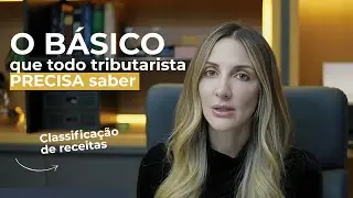 O b&aacute;sico que todo tributarista PRECISA saber - Classifica&ccedil;&atilde;o de Receitas (Parte 1)