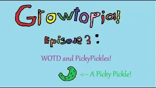 Growtopia Episode 3: Visiting the WOTD,PickyPickle