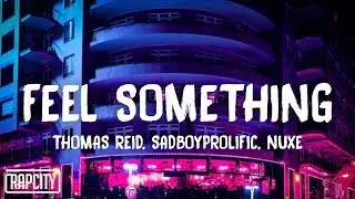 Thomas Reid x SadBoyProlific x Nuxe - Feel Something (Lyrics)