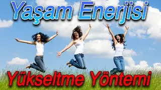 Yaşam Enerjisi Yükseltme Yöntemi (Kişisel Gelişim Videoları)