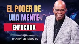 RANDY MORRISON 2025 | EL PODER DE UNA MENTE ENFOCADA