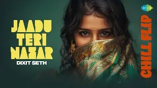 Jaadu Teri Nazar - Chill Flip | Udit Narayan | Dixit Seth