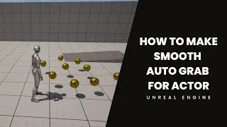 Unreal Engine Tutorial - How To Make Smooth Auto Grab For Actor