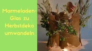 Marmeladenglas zu Herbstdeko umfunktionieren - Kosteng&uuml;nstige Dekoidee - Upcycling