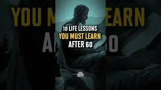 10 Life Lessons You Must Learn After 60 | Stoic Wisdom