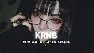 【KRNB &middot; Late Hours】Soft Rap &middot; Soul Mood