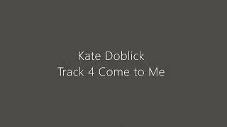 Kate Doblick - Come to Me
