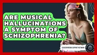 Are Musical Hallucinations A Symptom Of Schizophrenia? - Schizophrenia Support Network