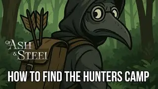 Of Ash And Steel - Quick Guide - How to find the Hunters Camp