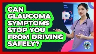 Can Glaucoma Symptoms Stop You From Driving Safely? - Eye Health Experts