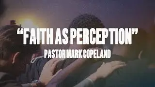 4/8/2025 - &ldquo;Faith As Perception&rdquo; - Pastor Mark Copeland | Pine Grove Church