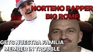NORTENO RAPPER BIG ROME DROPPED A SONG WITH A NUESTRA FAMILIA MEMBER..HOW HE GOT HIM INVESTIGATED😳