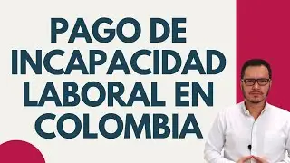 🔴¿Cómo se PAGAN las INCAPACIDADES LABORALES en COLOMBIA? | PAGO de INCAPACIDADES🔴