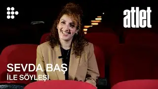 ATLET | Sevda Baş ile S&ouml;yleşi | MUBI
