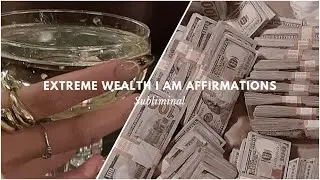 Extreme Wealth I AM Affirmations (Subliminal) - Unlock Your Abundance Mindset FAST!
