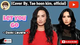 Demi Lovato (데미 로바토) - Let You Go | Cover by [Tae Hoon Kim]