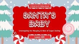 Lesson 008: Santa's Baby - Unwrapping the Naughty and Nice about Sugar Dating