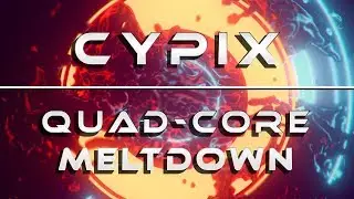 CypiX - Quad-Core Meltdown | CyberPixl Release