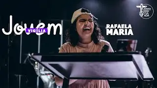 ALEGRIA QUE ARRASTA - RAFAELA MARIA // VIGILIA JOVEM