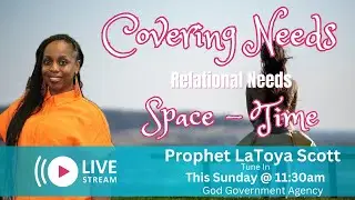 Covering Needs | Relational Needs | Female-Space/Time | God Government Agency