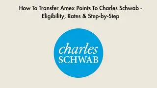 How To Transfer Amex Points To Charles Schwab - Eligibility, Rates & Step-by-Step