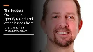 Henrik Kniberg - The Product Owner in the Spotify Model and other lessons from the trenches