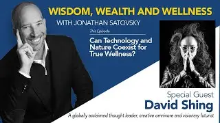 David Shing joins Jonathan Satovsky - Can Technology and Nature Coexist for True Wellness?