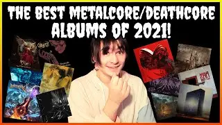 The BEST Metalcore & Deathcore Albums of 2021!