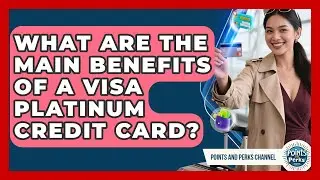 What Are the Main Benefits of a Visa Platinum Credit Card? | Points and Perks Channel News
