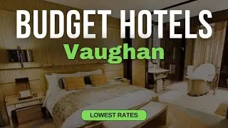 Best Budget Hotels in Vaughan | Top 10 Hotels in Vaughan