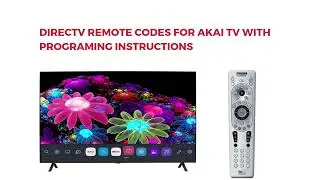 Directv Remote Codes For Akai TV with Programing instructions