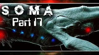 SOMA (60fps) | LEVIATHAN! | Part 17, Playthrough Gameplay w/ facecam