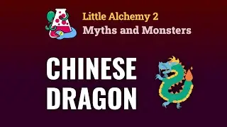 How To Make The CHINESE DRAGON In Little Alchemy 2 Myths and Monsters
