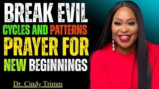 Break Evil Cycles & Patterns | Powerful Prayer for New Beginnings | Dr. Cindy Trimm Sermon