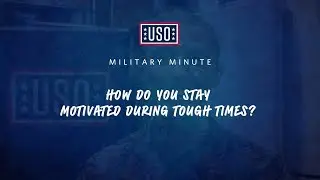 USO Military Minute: How do you stay motivated during tough times?