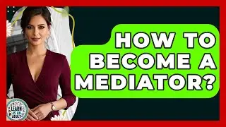 How To Become A Mediator? - Learn As An Adult