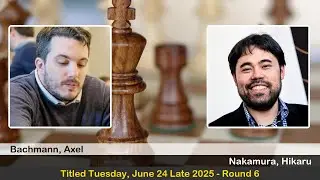 GM Axel Bachmann vs GM Hikaru Nakamura | Titled Tuesday, June 24 Late 2025 | Round 6
