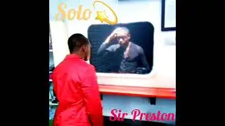 SOLO - Sir Preston 🔥💯🌹🙌🏾🖤