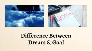 Difference Between Dream and Goal | Dreams vs Goals: Take the Leap and Reach Your Peak