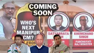 MANIPUR NEW CHIEF MINISTER COMING SOON&hellip;