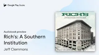 Rich's: A Southern Institution by Jeff Clemmons &middot; Audiobook preview