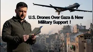 U.S. Drones over Gaza & Zelenskyy&rsquo;s New Military Support Efforts. #trump #gaza #america #israel