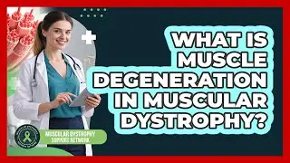 What Is Muscle Degeneration In Muscular Dystrophy? - Muscular Dystrophy Support Network