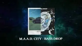 M.A.A.D City | BASS DROP